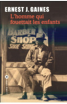 HOMME QUI FOUETTAIT LES ENFANTS - GAINES ERNEST J. - Liana Levi