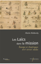 LAICS DANS LA MISSION : EUROPE ET AMERIQUES XVIE-XVIIIE SCIECLE - Aliocha Maldavsky - RABELAIS