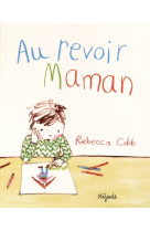 AU REVOIR MAMAN - Rebecca Cobb - MIJADE