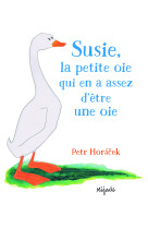 SUSIE LA PETITE OIE QUI EN ASSEZ D-ETRE UNE OIE - PETER HORACEK - MIJADE