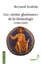 TRENTE GLORIEUSES DE LA CHRISTOLOGIE (1968- 1998) - BERNARD SESBOUE - LESSIUS