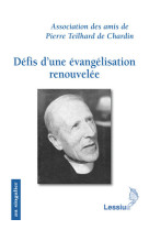 DEFIS D-UNE EVANGELISATION RENOUVELEE. LES APPORTS DE PIERRE TEILHARD DE CHARDIN -  Association des amis de Pierre Teilhard de Chardin - LESSIUS