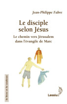 DISCIPLE SELON JESUS. LE CHEMIN VERS JERUSA -LEM DANS L'EVANGILE DE MARC - FABRE P - Lessius