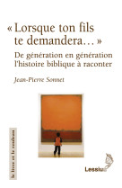 LORSQUE TON FILS TE DEMANDERA DE GENERATION EN GENERATION UNE HISTOIRE BIBLIQUE - Jean-Pierre Sonnet - LESSIUS