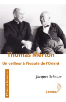 THOMAS MERTON, UN VEILLEUR A L-ECOUTE DE L-ORIENT - Jacques Scheuer - LESSIUS