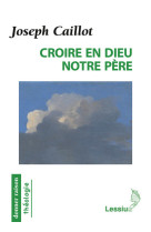 CROIRE EN DIEU NOTRE PERE - Joseph Caillot - LESSIUS