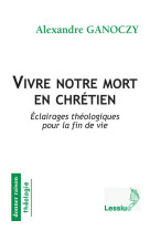 VIVRE NOTRE MORT EN CHRETIEN - Alexandre Ganoczy - LESSIUS