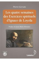 QUATRE SEMAINES DESEXERCICES SPIRITUELS D-IGNACE DE LOYOLA (LES) - GERVAIS P - LESSIUS