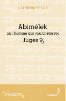 ABIMELEK OU L-HOMME QUI VOULUT ETRE ROI / JUGES 9 - Catherine Vialle - LESSIUS