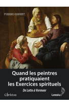 QUAND LES PEINTRES PRATIQUAIENT LES EXERCICES SPIRITUELS -  Collectif - LESSIUS