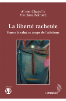 LA LIBERTE RACHETEE - PENSER LE SALUT AU TEMPS DE L-ATHEISME - Albert Chapelle - LESSIUS