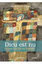 DIEU EST NU HYMNE A LA DIVINE FRAGILITE - ARNOLD SIMON-PIERRE - LESSIUS