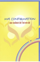 MA CONFIRMATION AUX COULEURS DE L-ARC-EN-CI EL -  Collectif - FIDELITE