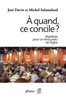 A QUAND, CE CONCILE ? MANIFESTE POUR UN REN OUVEAU DE L-EGLISE - José Davin - FIDELITE