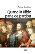 QUAND LA BIBLE PARLE DE PARDON - Arthur Buekens - FIDELITE