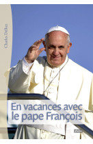 EN VACANCES AVEC LE PAPE - Charles Delhez - FIDELITE