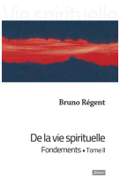 DE LA VIE SPIRITUELLE - FONDEMENTS TOME II - BRUNO REGENT - FIDELITE