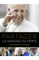 PARTAGER LA SAGESSE DU TEMPS PAPE FRANCOIS ET SES AMIS -  Collectif - FIDELITE