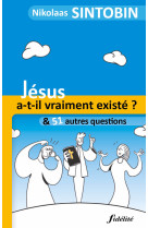 JESUS A-T-IL VRAIMENT EXISTE ? ET 51 AUTRES QUESTIONS - Nikolaas Sintobin - FIDELITE