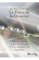 FORCE DE LA DOUCEUR (LA) -  EXLEY - EXLEY