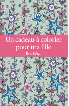 CADEAU A COLORIER POUR MA FILLE (UN) -  EXLEY - EXLEY