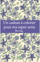 CADEAU A COLORIER POUR MA SUPER AMIE (UN) -  EXLEY - EXLEY