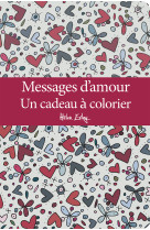 MESSAGES D-AMOUR UN CADEAU A COLORIER -  EXLEY - EXLEY