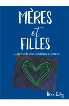 MERES ET FILLES / UNE VIE DE RIRE DE CONFIANCE ET D'AMOUR - EXLEY HELEN - Exley