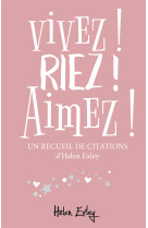 VIVEZ ! RIEZ ! AIMEZ ! - HELEN EXLEY - EXLEY