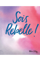 SOIS REBELLE ! - HELEN EXLEY - EXLEY