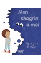 MON CHAGRIN A MOI - Mylen Vigneault - ALICE