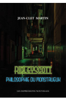 RIDLEY SCOTT - PHILOSOPHIE DU MONSTRUEUX - Jean-Clet Martin - IMPRESSIONS NOU