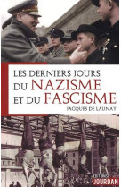 DERNIERS JOURS DU NAZISME ET DU FASCISME -  LAUNAY JACQUES DE - JOURDAN EDITION