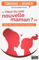 VEUX-TU UNE NOUVELLE MAMAN ? - MERE-FILLE, HISTOIRE D'UNE ADOPTION - FORTIN HAZEL - La Boîte à Pandore