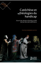 CATECHESE ET THEOLOGIES DU HANDICAP - OUVRIR DES CHEMINS D-AMITIE AU-DELA DES BARRIERES DE LA DEFICI - Talitha COOREMAN-GUITTIN - PU LOUVAIN