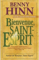 BIENVENUE, SAINT-ESPRIT COMMENT EXPERIMENTER L'OEUVRE DYNAMIQUE... - HINN BENNY - PAROLE DE FOI