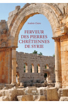 FERVEUR DES PIERRES CHRETIENNES DE SYRIE - Andrée Claire - MICHEL DE MAULE