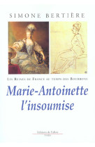 MARIE ANTOINETTE L'INSOUMISE - BERTIERE SIMONE - DE FALLOIS