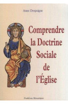 COMPRENDRE LA DOCTRINE SOCIALE DE L-EGLISE - Anne DESPAIGNE - TRA MONASTIQUES