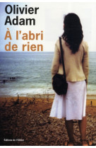 A L'ABRI DE RIEN - ADAM OLIVIER - OLIVIER