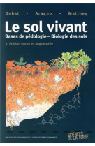 SOL VIVANT - BASES DE PEDOLOGIE - BIOLOGIE DES SOLS - GOBAT/ARAGNO/MATTHEY - PU POLYTECHNIQU