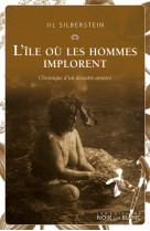 ILE OU LES HOMMES IMPLORENT - CHRONIQUE D UN DESASTRE AMORCE - SILBERSTEIN JIL - NOIR BLANC