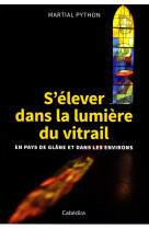 S-ELEVER DANS LA LUMIERE DU VITRAIL - MARTIAL PYTHON - CABEDITA