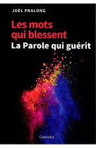 MOTS QUI BLESSENT / LA PAROLE QUI GUERIT - Joël Pralong - CABEDITA