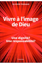 VIVRE A L-IMAGE DE DIEU - Olivier Pigeaud - CABEDITA