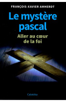 MYSTERE PASCAL / ALLER AU COEUR DE LA FOI -  AMHERDT - CABEDITA