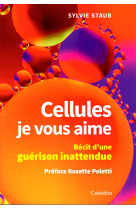 CELLULES, JE VOUS AIME - SYLVIE STAUB - CABEDITA