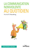 COMMUNICATION NON-VIOLENTE AU QUOTIDIEN (LA ) N.75 - MARSHAL B. ROSENBERG - JOUVENCE