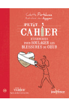 PETIT CAHIER D EXERCICES POUR SOULAGER LES BLESSURES DU COEUR - Colette Portelance - JOUVENCE