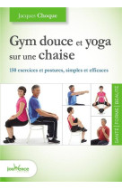 GYM DOUCE ET YOGA SUR UNE CHAISE - CHOQUE JACQUES - Jouvence